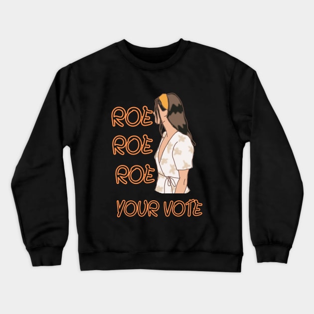 Roe Roe Roe Your Vote Crewneck Sweatshirt by NICHE&NICHE